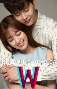 W Ikki dunyo orasida Serial 1. 2. 3. 4. 5. 6. 7. 8. 9. 10. 11 .12. 13. 14. 15 Barcha qismlari Uzbek tilida Koreya seriali 2024 skachat