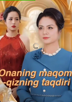 Onaning Maqomi / Qizning taqdiri Xitoy seriali (2025) Barcha Qismlari Uzbek tilida drama O'zbekcha tarjima yuklab olish